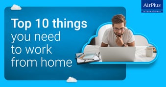 Top 10 things you need to work from home